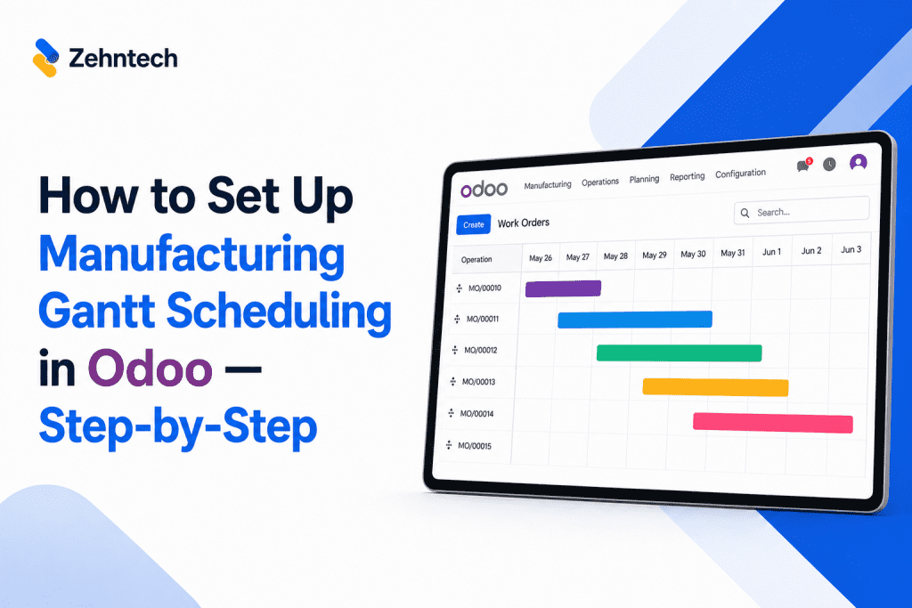 Step-by-step guide to setting up Manufacturing Gantt Scheduling in Odoo — Zehntech